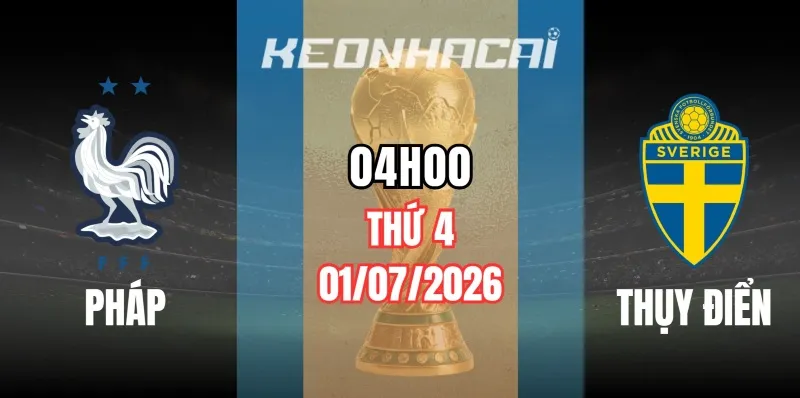 Kèo nhà cái Pháp vs Thụy Điển – Vòng loại trực tiếp World Cup 04h00 ngày 01/07/2026