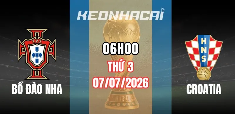 Tỷ lệ kèo Bồ Đào Nha vs Croatia – Vòng loại trực tiếp World Cup 2026 06h00 ngày 03/07/2026