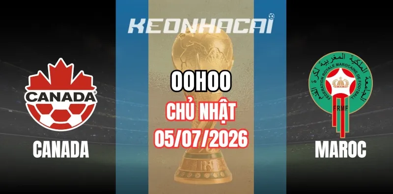 Kèo nhà cái Canada vs Maroc – Vòng loại trực tiếp World Cup 00h00 ngày 05/07/2026