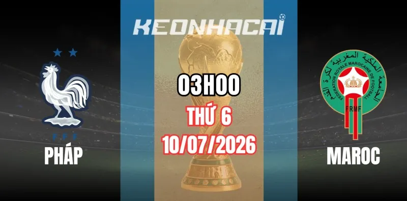 Tỷ lệ kèo Pháp vs Maroc – Vòng loại trực tiếp World Cup 03h00 ngày 10/07/2026
