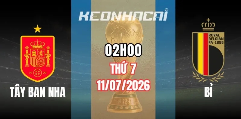Kèo nhà cái Tây Ban Nha vs Bỉ – Vòng loại trực tiếp World Cup 02h00 ngày 11/07/2026