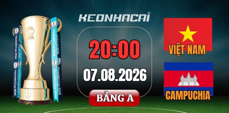 Kèo nhà cái Việt Nam vs Campuchia – Vòng bảng AFF Cup 20h00 ngày 07/08/2026